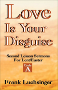 Love Is Your Disguise Christian sermon book cover from CSS Publishing