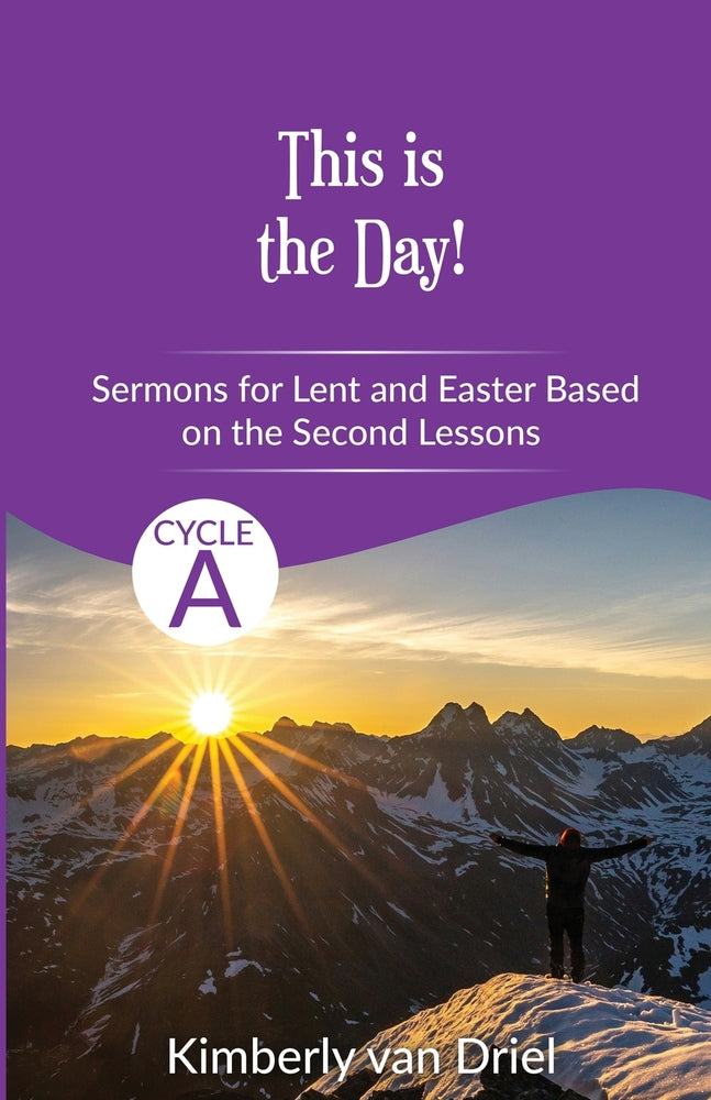 This is the Day!: Sermons for Lent and Easter based on the Second Lessons for Cycle A