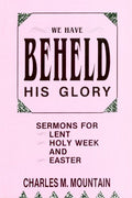We Have Beheld His Glory